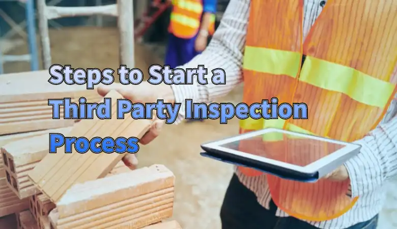 Steps to Start a Third Party Inspection Process